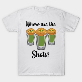 Where are the shots Pani Puri shot glass Party India Design T-Shirt